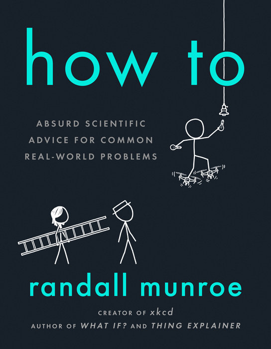 How to: absurd scientific advice for common real-world problems How to: absurd scientific advice for common real-world problems
